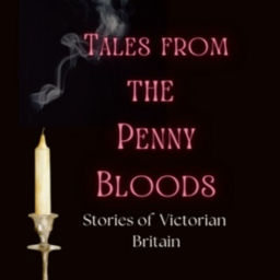 Podcast thumbnail for Tales from the Penny Bloods: Stories of Victorian Britain
