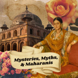 Podcast thumbnail for Mysteries, Myths, and Maharanis
