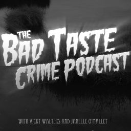 Podcast thumbnail for The Bad Taste Crime Podcast