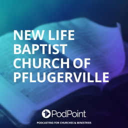 Podcast thumbnail for New Life Baptist Church of Pflugerville