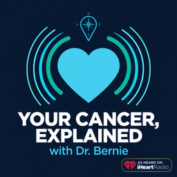 Podcast thumbnail for Your Cancer, Explained with Dr. Bernie