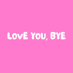 Podcast thumbnail for love you, bye