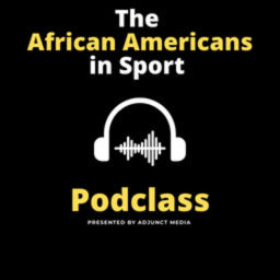 Podcast thumbnail for The African Americans in Sport Podclass