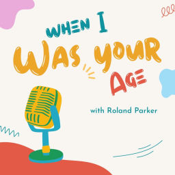 Podcast thumbnail for When I Was Your Age