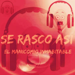 Podcast thumbnail for Se Rascó Así: ¡El Manicomio Inhabitable!