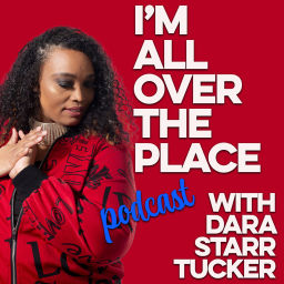Podcast thumbnail for I'm All Over the Place with Dara Starr Tucker