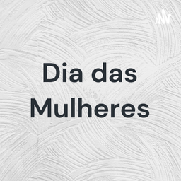 Podcast thumbnail for Dia das Mulheres