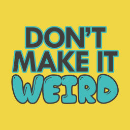 Podcast thumbnail for Don't Make It Weird