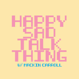 Podcast thumbnail for Happy Sad Talk Thing