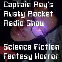 Podcast thumbnail for Captain Roy's Rusty Rocket Radio Show: Science Fiction/Fantasy/Horror/Doctor Who/Hammer House of Horror