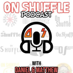 Podcast thumbnail for On Shuffle Podcast With Daniel and Matthew