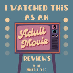 Podcast thumbnail for I Watched This As An Adult Movie Review