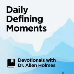 Podcast thumbnail for Daily Defining Moments: Devotionals with Dr. Allen Holmes