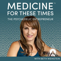 Podcast thumbnail for Medicine for These Times: The Psychedelic Entrepreneur with Beth Weinstein