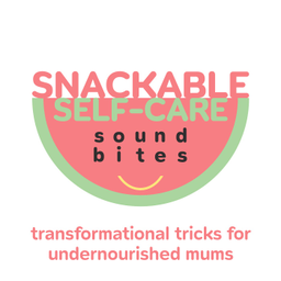 Podcast thumbnail for Snackable Self-Care Soundbites