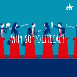Podcast thumbnail for why so political?