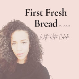 Podcast thumbnail for FirstFreshBread - With Katia Cibelle