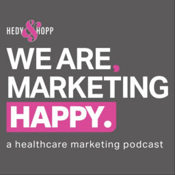 Podcast thumbnail for We Are, Marketing Happy - A Healthcare Marketing Podcast
