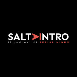 Podcast thumbnail for SALTA INTRO - Il podcast di Serial Minds