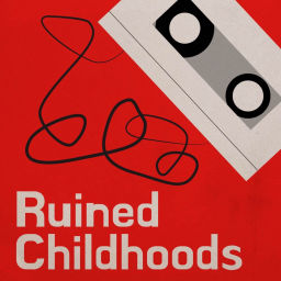 Podcast thumbnail for Ruined Childhoods