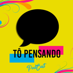 Podcast thumbnail for TÔ PENSANDO