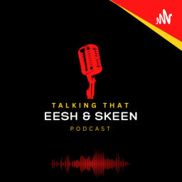 Podcast thumbnail for Talking That Eesh and Skeen