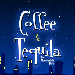 Podcast thumbnail for Coffee & Tequila: The Morning/Late Show