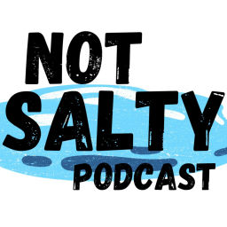 Podcast thumbnail for Not Salty