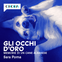 Podcast thumbnail for Gli occhi d'oro - Memorie di un cane albanese
