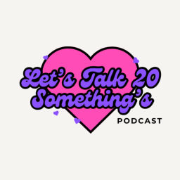 Podcast thumbnail for Let’s Talk 20 Somethings