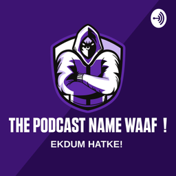 Podcast thumbnail for THE PODCAST NAME WAAF !