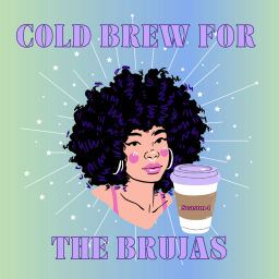 Podcast thumbnail for Cold Brew For The Brujas