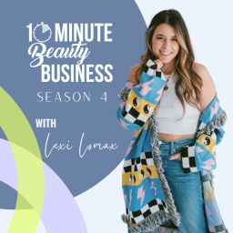 Podcast thumbnail for 10 Minute Beauty Business Podcast with Lexi Lomax
