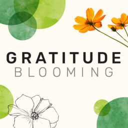 Podcast thumbnail for Gratitude Blooming Podcast
