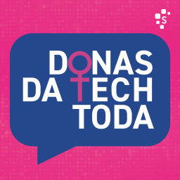 Podcast thumbnail for Donas da Tech Toda