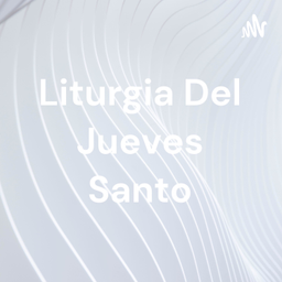 Podcast thumbnail for Liturgia Del Jueves Santo