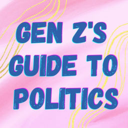 Podcast thumbnail for Gen Z's Guide to Politics