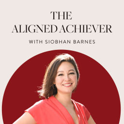 Podcast thumbnail for The Aligned Achiever with Siobhan Barnes