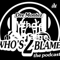 Podcast thumbnail for Who's 2 Blame