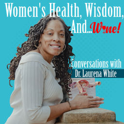 Podcast thumbnail for Women's Health, Wisdom, and. . . WINE!