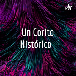 Podcast thumbnail for Un Corito Histórico