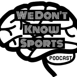 Podcast thumbnail for We Don’t Know Sports