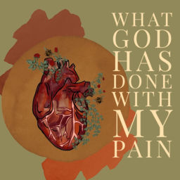 Podcast thumbnail for What God Has Done With My Pain