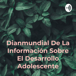 Podcast thumbnail for Dianmundial De La Información Sobre El Desarrollo Adolescente