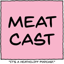 Podcast thumbnail for MeatCast: A Heathcliff Podcast