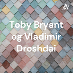 Podcast thumbnail for Toby Bryant og Vladimir Droshdai