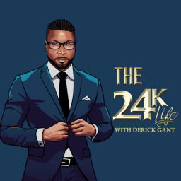 Podcast thumbnail for The 24K Life with Derick Gant