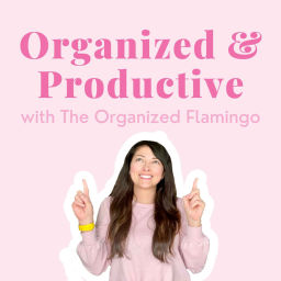 Podcast thumbnail for Organized and Productive with The Organized Flamingo