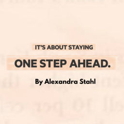 Podcast thumbnail for ONE STEP AHEAD! By Alexandra Stahl