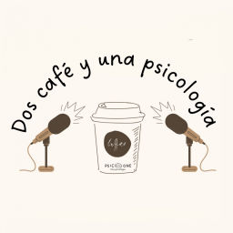 Podcast thumbnail for Dos café y una psicología